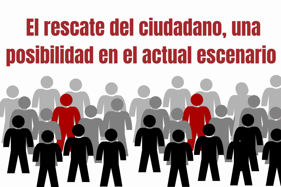 El rescate del ciudadano, una posibilidad en el actual escenario